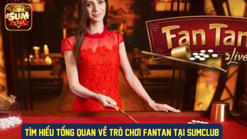 Tổng quan chi tiết về trò chơi Fantan